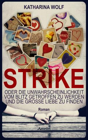 Cover of the book STRIKE - oder die Unwahrscheinlichkeit vom Blitz getroffen zu werden und die große Liebe zu finden by Melanie Stoll