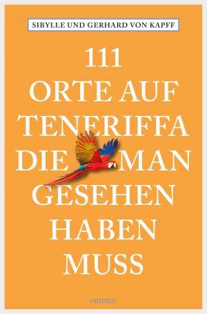 Cover of the book 111 Orte auf Teneriffa, die man gesehen haben muss by Peter Kersken