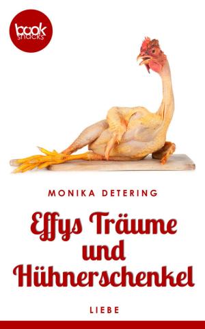 Cover of the book Effys Träume und Hühnerschenkel by Monika Detering