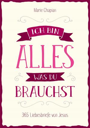Cover of the book Ich bin alles, was du brauchst by Ann Voskamp