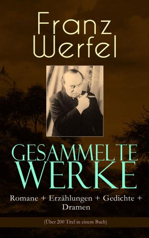 Book cover of Gesammelte Werke: Romane + Erzählungen + Gedichte + Dramen (Über 200 Titel in einem Buch)