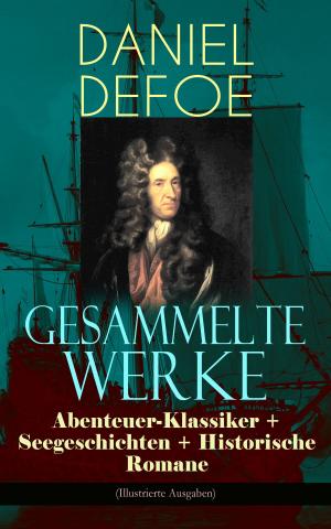 bigCover of the book Gesammelte Werke: Abenteuer-Klassiker + Seegeschichten + Historische Romane (Illustrierte Ausgaben) by 