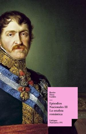 Cover of the book Episodios nacionales III. La estafeta romántica by Agustín Pomposo Fernández