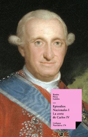 Cover of the book Episodios nacionales I. La corte de Carlos IV by Pedro Calderón de la Barca