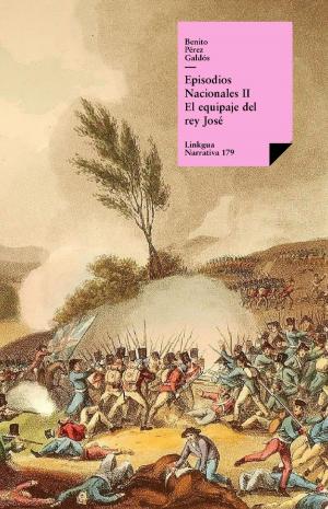 Cover of the book Episodios nacionales II. El equipaje del rey José by Antonio Mira de Amescua