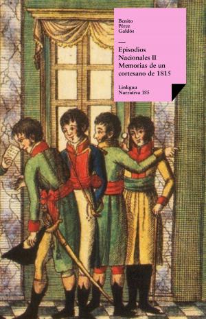 Cover of the book Episodios nacionales II. Memorias de un cortesano de 1815 by Pedro Calderón de la Barca