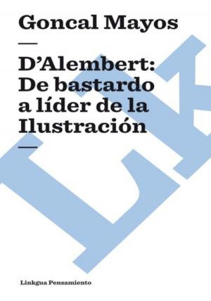 Cover of the book D’Alembert: De bastardo a líder de la Ilustración by Diego de Torres Villarroel