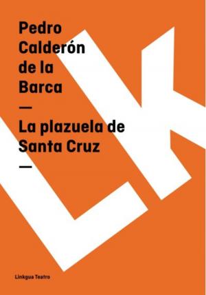 Cover of the book La plazuela de Santa Cruz by Pedro Calderón de la Barca
