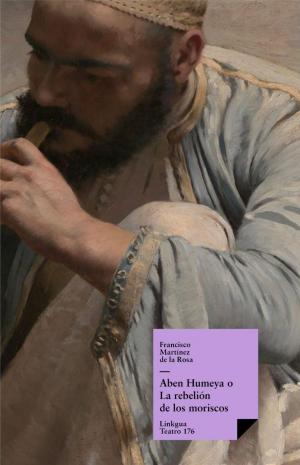 Cover of the book Aben Humeya o La rebelión de los moriscos by William Makepeace Thackeray