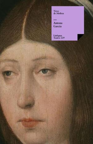 Cover of the book Antona García by Agustín Moreto y Cabaña