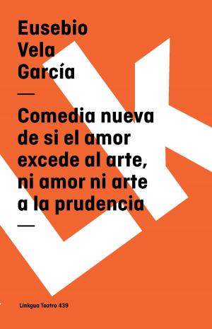 Cover of the book Comedia nueva de si el amor excede al arte, ni amor ni arte a la prudencia by César Vallejo