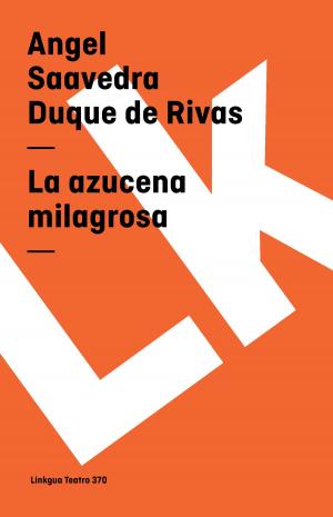 Cover of the book La azucena milagrosa by Angel Saavedra. Duque de Rivas