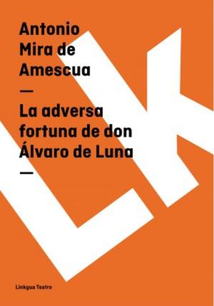 Cover of the book La adversa fortuna de don Álvaro de Luna by Tirso de Molina