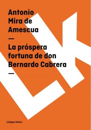 Cover of the book La próspera fortuna de don Bernardo Cabrera by Pedro Calderón de la Barca