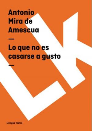 Cover of the book Lo que no es casarse a gusto by Tirso de Molina