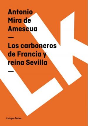 Cover of the book Los carboneros de Francia y reina Sevilla by Antonio Mira de Amescua