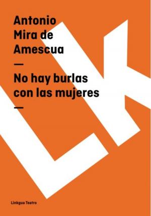 Cover of the book No hay burlas con las mujeres by Antonio Mira de Amescua