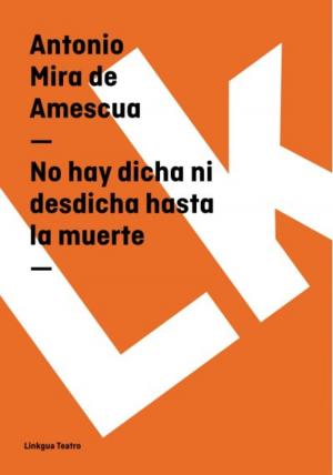 Cover of the book No hay dicha ni desdicha hasta la muerte by Miguel de Cervantes Saavedra