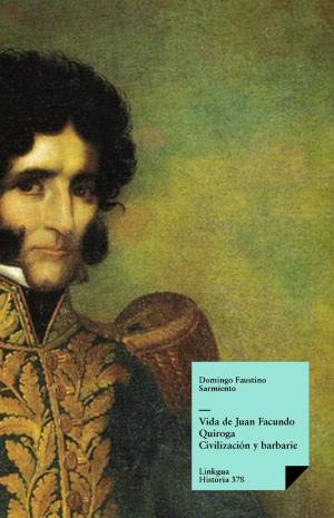 Book cover of Vida de Juan Facundo Quiroga. Civilización y barbarie