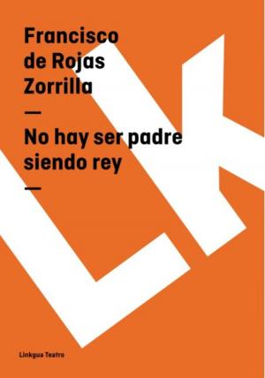 Cover of the book No hay ser padre siendo rey by Agustín Moreto y Cabaña
