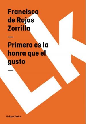 Cover of the book Primero es la honra que el gusto by Francisco de Rojas Zorrilla