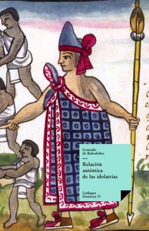 Cover of the book Relación auténtica de las idolatrías by Pedro Calderón de la Barca