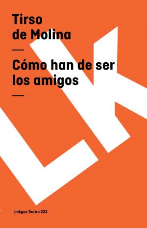 Cover of the book Cómo han de ser los amigos by José Zorrilla