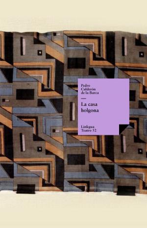 Cover of the book La casa holgona by Juan Ruiz de Alarcón y Mendoza