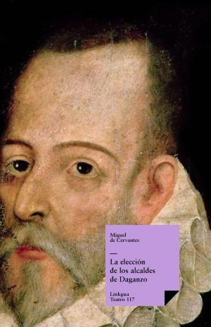 Cover of the book La elección de los alcaldes de Daganzo by Benito Pérez Galdós