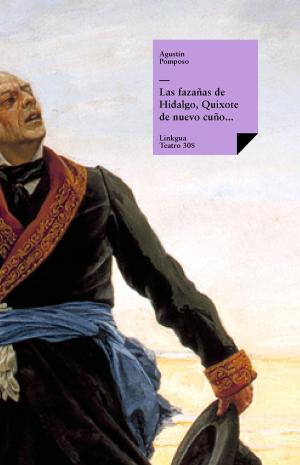 Cover of the book Las fazañas de Hidalgo, Quixote de nuevo cuño, facedor de tuertos, etc. by Pedro Calderón de la Barca