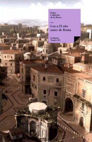 Cover of the book Loa a El año santo de Roma by Carlos Manuel de Céspedes