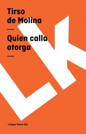 Cover of the book Quien calla otorga by Miguel de Cervantes Saavedra