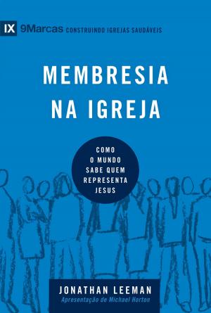 Cover of the book Membresia na igreja by Jonathan Leeman