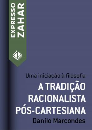Cover of the book A tradição racionalista pós-cartesiana by Danilo Marcondes