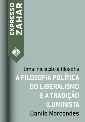 Cover of the book A filosofia política do liberalismo e a tradição iluminista by Danilo Marcondes