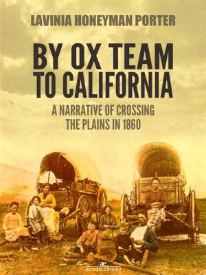 Cover of the book By Ox Team to California: A Narrative of Crossing the Plains in 1860 by Bill Nowlin