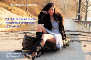 Cover of the book Katya la poesia di una Principessa cacciatrice di tramonti by Pier Angelo Bertolotti