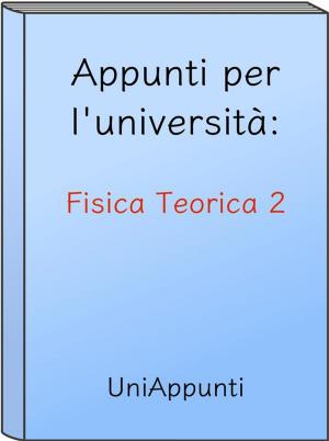 Cover of the book Appunti per l'università: Fisica Teorica 2 by Mark Buchanan