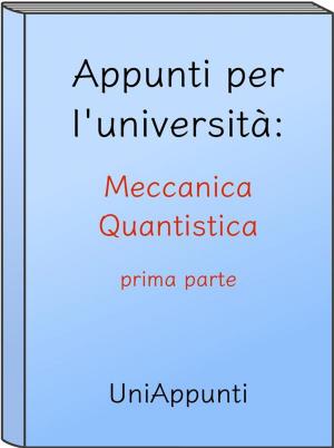 Cover of Appunti per l'università: Meccanica Quantistica prima parte