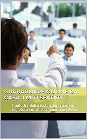 Book cover of Guadagnare online da Casa. I Miti sfatati