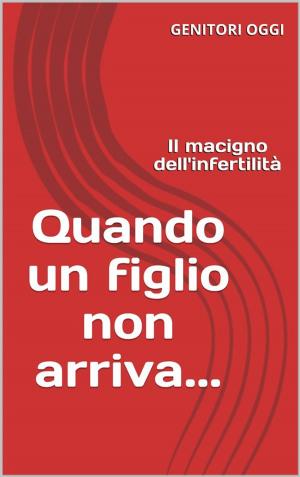 Cover of the book Quando un figlio non arriva. by Eric Guastaldi