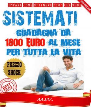 Book cover of SISTÈMATI! Guadagna da 1800 euro al mese per tutta la vita!