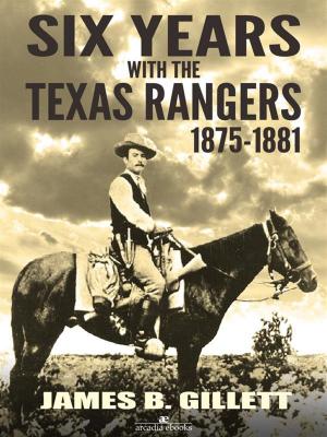 Cover of the book Six Years With the Texas Rangers: 1875-1881 by Lewis Hector Garrard