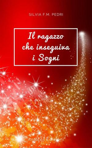 Cover of the book Il Ragazzo che inseguiva i Sogni by Dave Baxter M.A.S.C.(Life Coach)