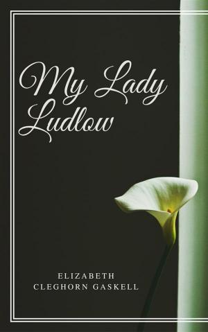 Cover of the book My Lady Ludlow by Elizabeth Gaskell