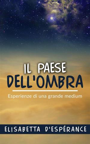 Cover of the book Il Paese dell'Ombra - Esperienze di una grande medium by Lisa J. Conner