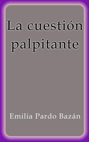 Cover of the book La cuestión palpitante by Emilia Pardo Bazán