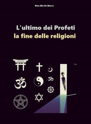 Cover of the book L'ultimo dei profeti - la fine delle religioni by Albert Hofmann