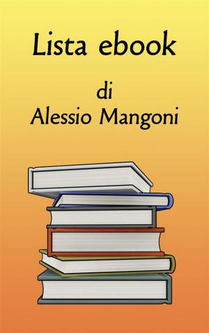 Cover of the book Lista ebook di Alessio Mangoni by Alessio Mangoni, Dott. Alessio Mangoni