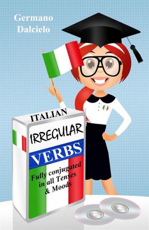 Cover of the book Italian Irregular Verbs Fully Conjugated in all Tenses (Learn Italian Verbs Book 1) by Germano Dalcielo